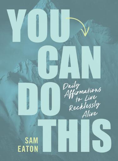 You Can Do This: Daily Affirmations to Live Recklessly Alive
