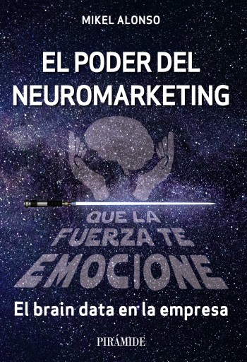 Portada del libro «EL PODER DEL NEUROMARKETING: QUE LA FUERZA TE EMOCIONE»