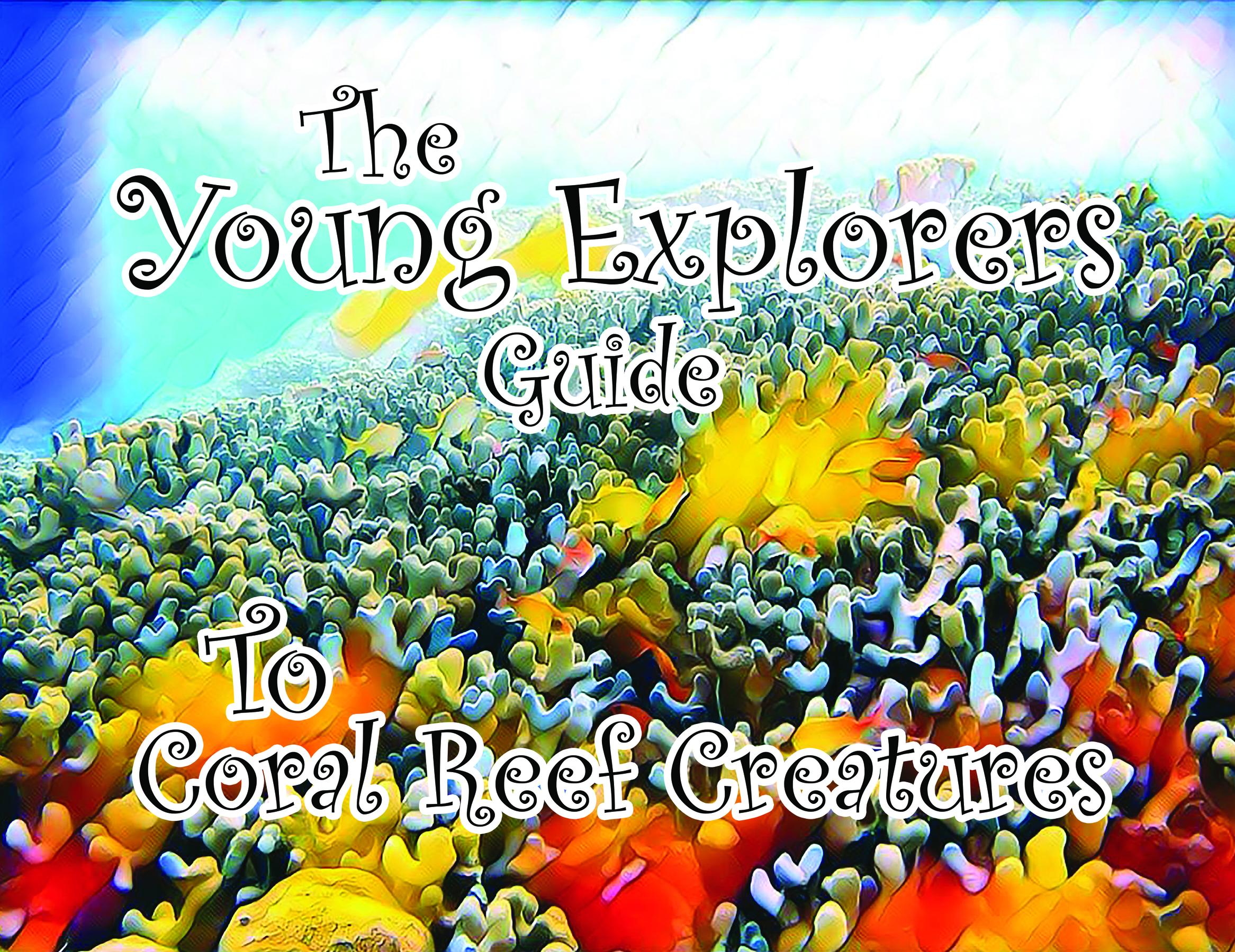 The Young Explorers Guide To Coral Reef Creatures