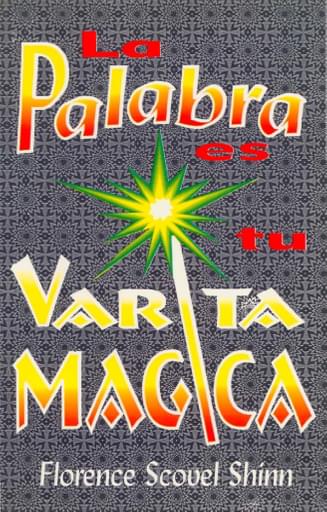 La Palabra es tu Varita Mágica autor Florence Scovel Shinn