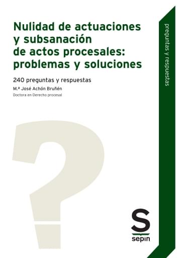 Nulidad de actuaciones y subsanación de actos procesales: problemas y soluciones. 240 preguntas y respuestas