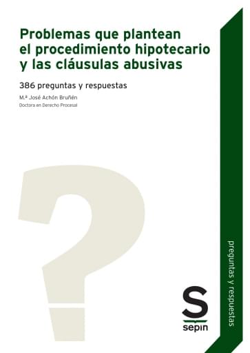 Problemas que plantean el procedimiento hipotecario y las cláusulas abusivas. 386 preguntas y respuestas