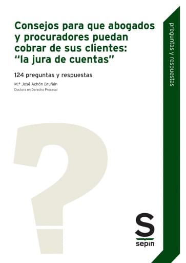 Consejos para que abogados y procuradores puedan cobrar de sus clientes: "la jura de cuentas". 124 preguntas y respuestas