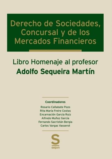 Derecho de Sociedades, Concursal y de los Mercados Financieros. Libro Homenaje al profesor Adolfo Sequeira Martín