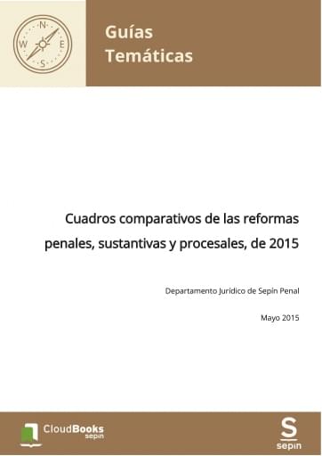 Cuadros comparativos de las reformas penales, sustantivas y procesales, de 2015