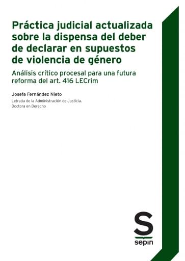 Práctica judicial actualizada sobre la dispensa del deber de declarar en supuestos de violencia de género. Análisis crítico procesal para una futura reforma del art. 416 LECrim
