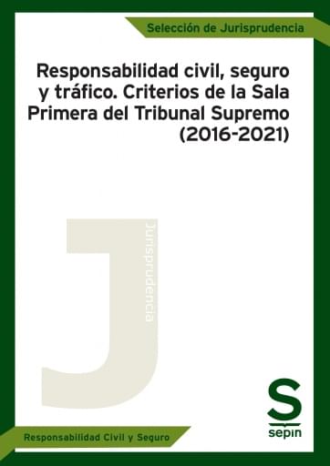 Responsabilidad civil, seguro y tráfico. Criterios de la Sala Primera del Tribunal Supremo (2016-2021)