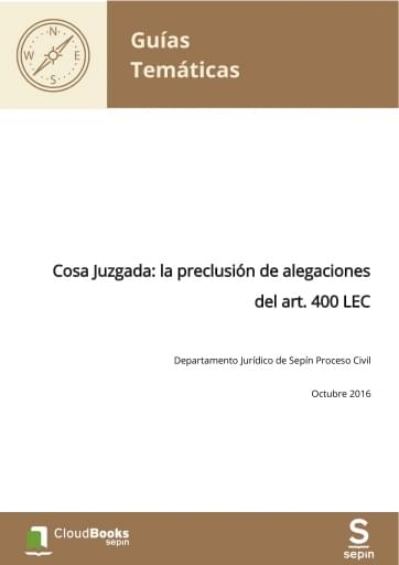 Cosa Juzgada: la preclusión de alegaciones del art. 400 LEC