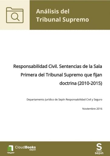 Responsabilidad Civil. Sentencias de la Sala Primera del Tribunal Supremo que fijan doctrina (2010-2015)