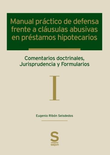 Manual práctico de defensa frente a cláusulas abusivas en préstamos hipotecarios