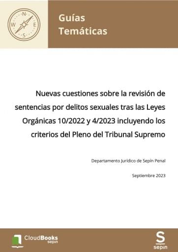 Nuevas cuestiones sobre la revisión de sentencias por delitos sexuales tras las Leyes Orgánicas 10/2022 y 4/2023 incluyendo los criterios del Pleno del Tribunal Supremo