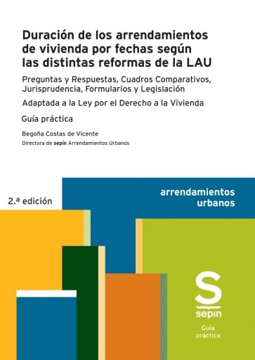 Duración de los arrendamientos de vivienda por fechas según las distintas reformas de la LAU. Adaptada a la Ley por el Derecho a la Vivienda. 2ª ed.