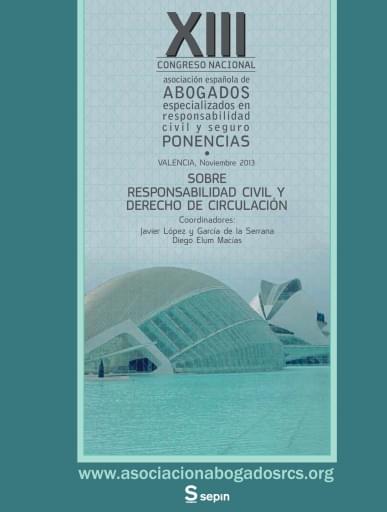 XIII Congreso Nacional. Ponencias sobre Responsabilidad Civil y Derecho de circulación (Valencia, noviembre 2013)
