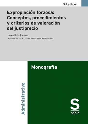 Expropiación forzosa: Conceptos, procedimientos y criterios de valoración del justiprecio. 3ª ed.