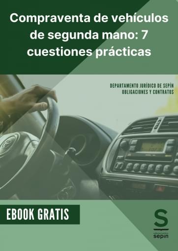 Compraventa de vehículos de Segunda mano: 7 cuestiones prácticas