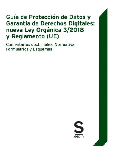 Guía Protección de Datos y Garantía Derechos Digitales: Ley Orgánica 3/2018 y Reglamento UE