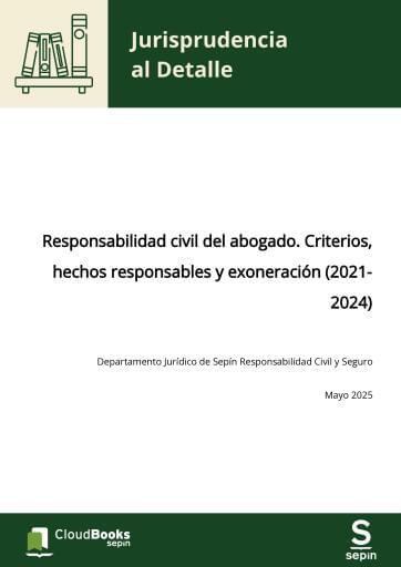 Responsabilidad civil del abogado. Criterios, hechos responsables y exoneración (2021-2024)
