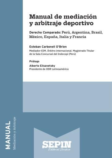 Manual de mediación y arbitraje deportivo. Derecho Comparado: Perú, Argentina, Brasil, México, España, Italia y Francia
