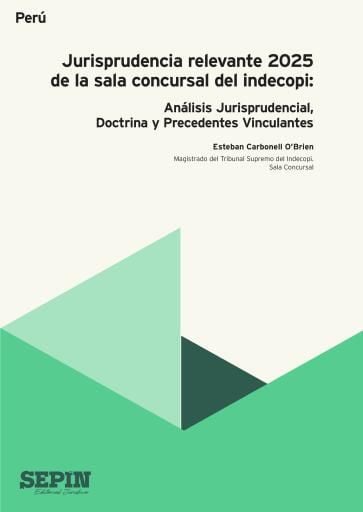 Jurisprudencia relevante 2025 de la sala concursal del Indecopi. Análisis Jurisprudencial, Doctrina y Precedentes Vinculantes