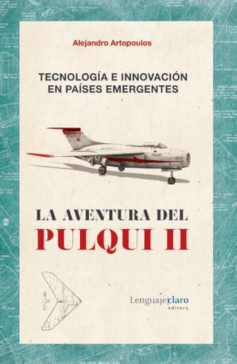 Tecnología e innovación en países emergentes. La aventura del Pulqui I I (1947-1960)