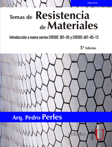 Temas de Resistencia de materiales 5ª Edición. Introducción a nueva norma CIRSOC 301-05 y CIRSOC 601-05-13
