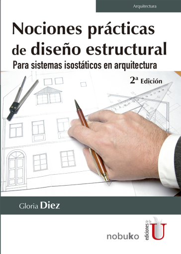 Nociones prácticas de diseño estructural. Para sistemas isostáticos en arquitectura 2ª Edición