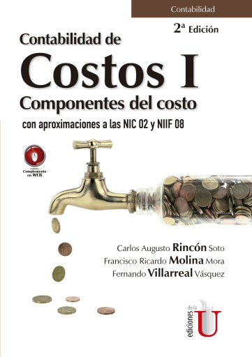 Contabilidad de costos I. Componentes del costo con aproximaciones a las NIC 02 y NIIF 08. 2da. Edición