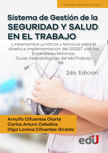 Sisetma de gestión de la seguridad y salud en el trabajo. Lineamientos jurídicos y técnicos para el diseño e implementación del SGSST con los Estándares  2ª. edición