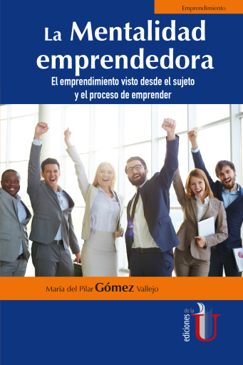 La mentalidad emprendedora. El emprendimiento visto desde el sujeto y el proceso de emprender