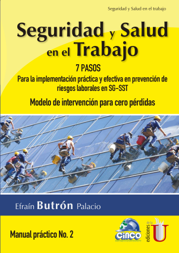 Seguridad y salud en el trabajo. Manual práctico No. 2. 7 pasos para la implementación práctica y efectiva en preveción de riesgos laborales en SG-SST. Modelo de intervención para cero pérdidas