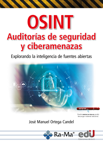 OSINT. Auditorías de seguridad y ciberamenazas. Explorando la inteligencia de fuentes abiertas