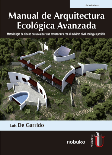 Manual de arquitectura ecológica avanzada. Metodología de diseño para realizar una arquitectura con el máximo nivel ecológico posible