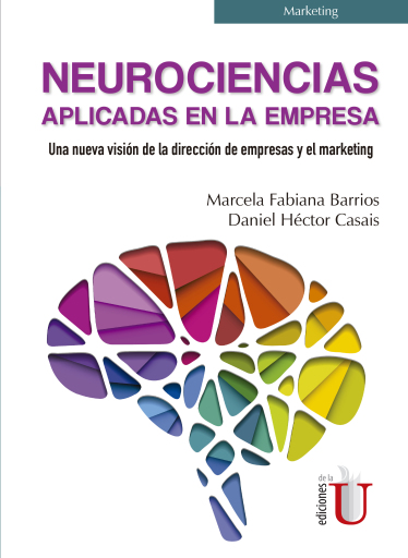 Neurociencias aplicadas en la empresa. Una nueva visión de la dirección de empresas y el marketing