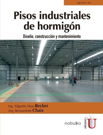 Portada del libro «Pisos industriales de hormigón. Diseño, construcción y mantenimiento», de Bernardette Chaix, Edgardo Becker