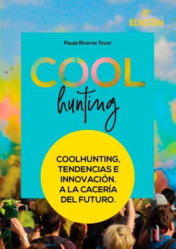 Portada del libro «Coolhunting. Tendencias e innovación. A la cacería del futuro. 2ª Edición», de Paula Riveros Tovar