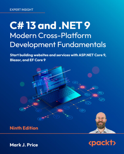 C# 13 and .NET 9 – Modern Cross-Platform Development Fundamentals