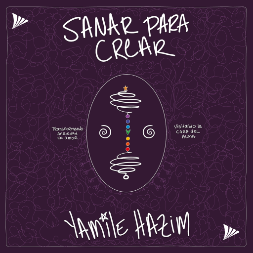 Sanar para Crear : Transformando ansiedad en amor | Yamile Hazim | Audiolibro en PREVENTA