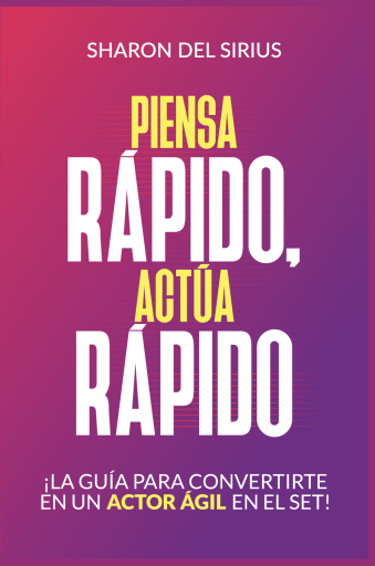 Piensa rápido, actúa rápido: La guía para convertirte en una actor ágil en el set | Sharon Del Sirius | Ebook