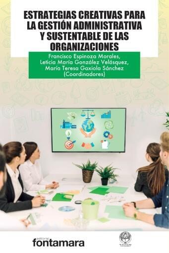 ESTRATEGIAS CREATIVAS PARA LA GESTIÓN ADMINISTRATIVA Y SUSTENTABLE DE LAS ORGANIZACIONES