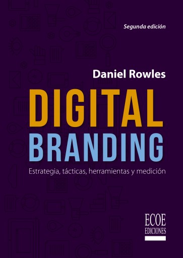 Digital branding. Estrategia, tácticas, herramientas y medición - 1ra edición