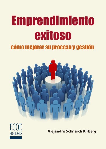 Emprendimiento exitoso. Cómo mejorar su proceso y gestión - 1ra edición