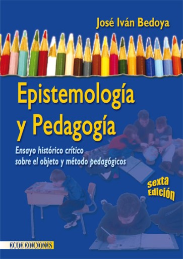 Epistemología y pedagogía. Ensayo histórico crítico sobre el objeto y método pedagógicos - 6ta edición