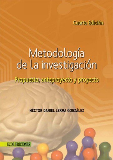 Metodología de la investigación. Propuesta, anteproyecto y proyecto - 4ta edición