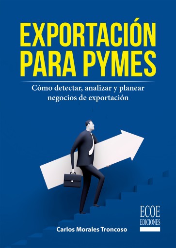 Exportación para pymes. Cómo detectar, analizar y planear negocios de exportación - 1ra edición