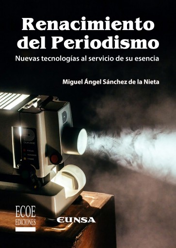 Renacimiento del periodismo. Nuevas tecnologías al servicio de su esencia