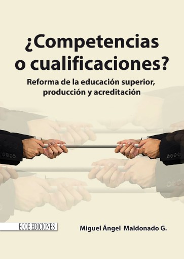 Competencias o cualificaciones. Reforma de la educación superior, producción y acreditación
