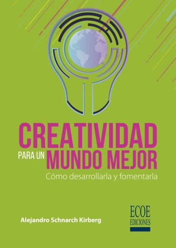 Creatividad para un mundo mejor. Cómo desarrollarla y fomentarla