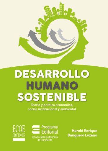 Desarrollo humano sostenible. Teoría y política económica, social, institucional y ambiental