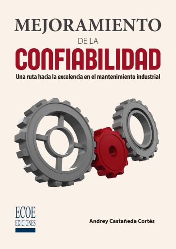 Portada del libro «Mejoramiento de la confiabilidad. Una ruta hacia la excelencia en el mantenimiento industrial», de Andrey Castañeda Cort´és