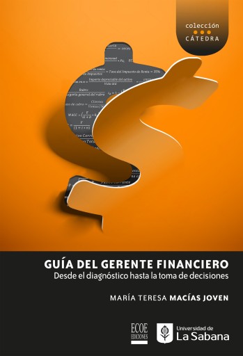 Guía del gerente financiero. Desde el diagnóstico hasta la toma de decisiones  - 1ra edición